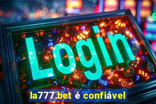 la777.bet é confiável