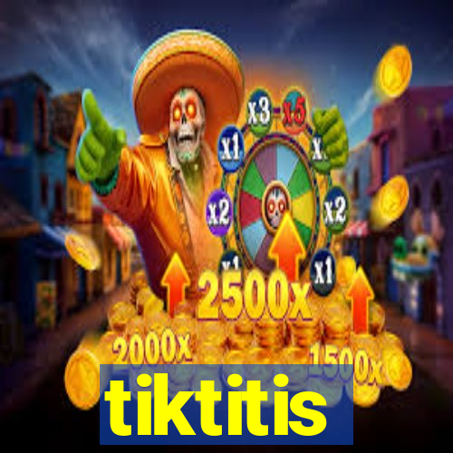 tiktitis