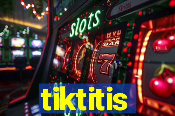 tiktitis