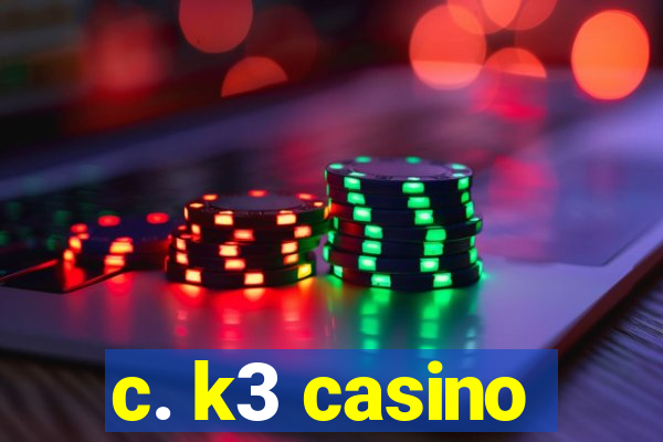 c. k3 casino