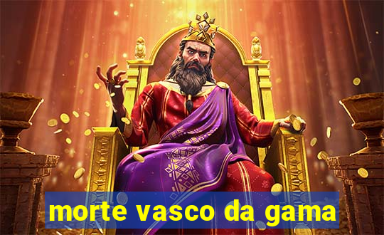 morte vasco da gama