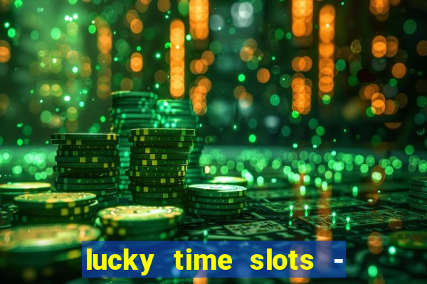 lucky time slots - 777 casino