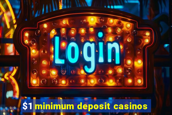 $1 minimum deposit casinos