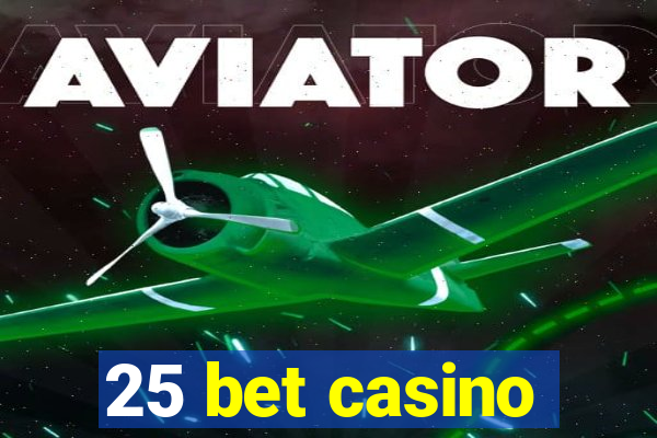 25 bet casino