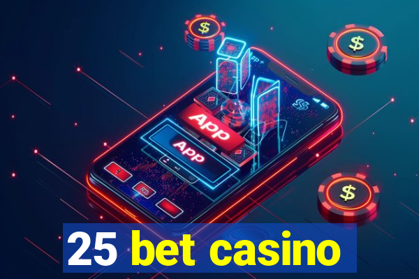 25 bet casino