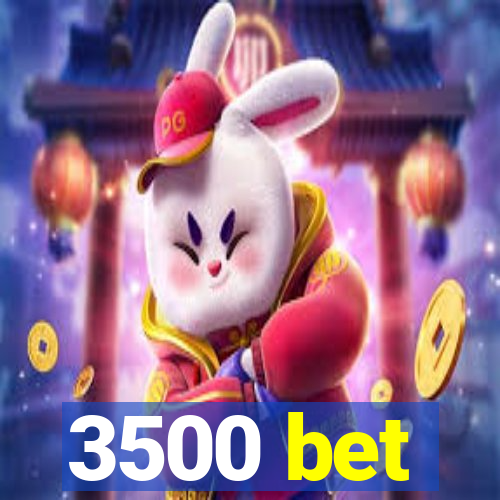 3500 bet