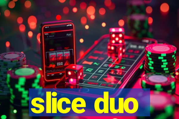 slice duo