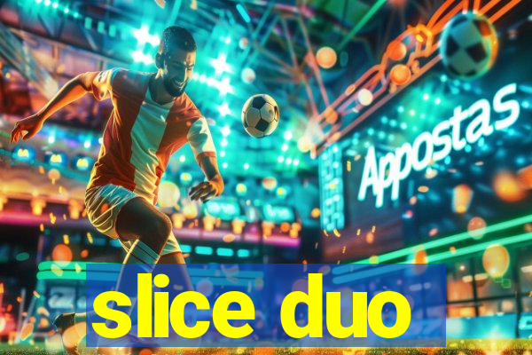 slice duo