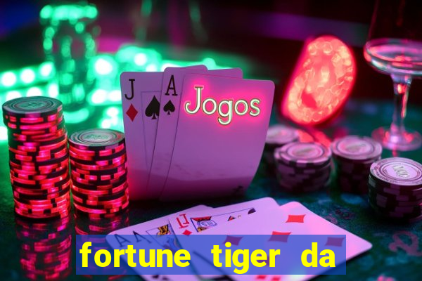 fortune tiger da dinheiro de verdade