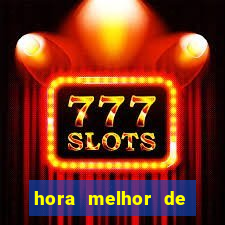 hora melhor de jogar fortune tiger