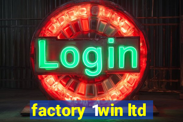 factory 1win ltd