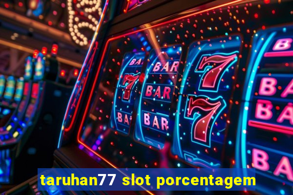 taruhan77 slot porcentagem