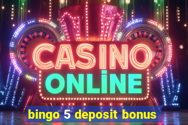 bingo 5 deposit bonus