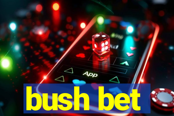 bush bet