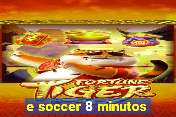 e soccer 8 minutos