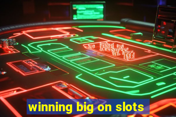 winning big on slots