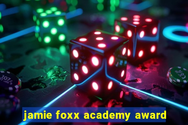 jamie foxx academy award