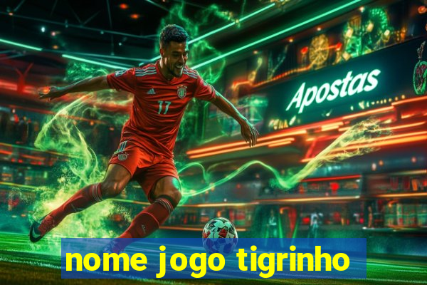 nome jogo tigrinho