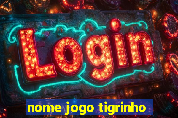 nome jogo tigrinho