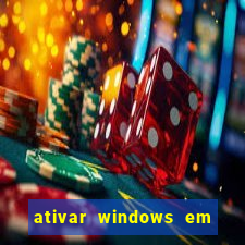 ativar windows em 30 segundos