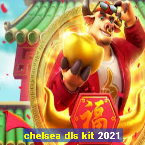 chelsea dls kit 2021