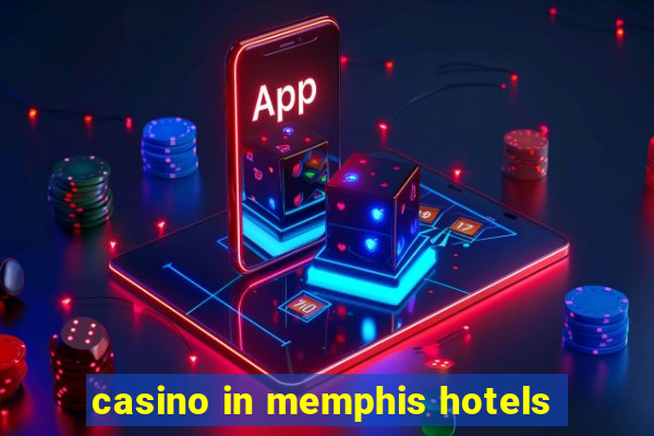 casino in memphis hotels