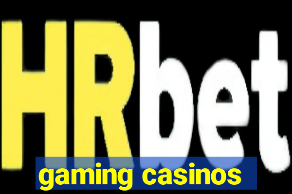 gaming casinos