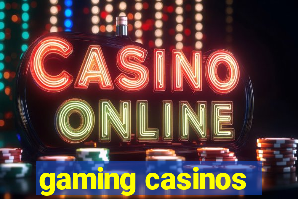 gaming casinos