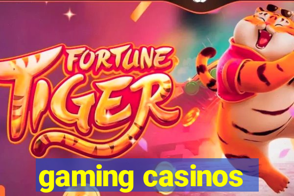 gaming casinos