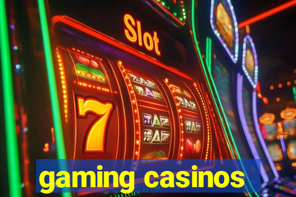 gaming casinos