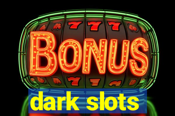 dark slots