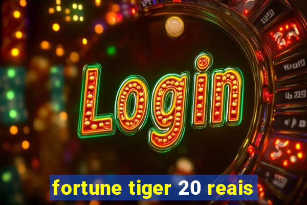 fortune tiger 20 reais