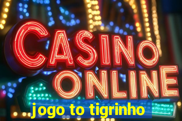 jogo to tigrinho