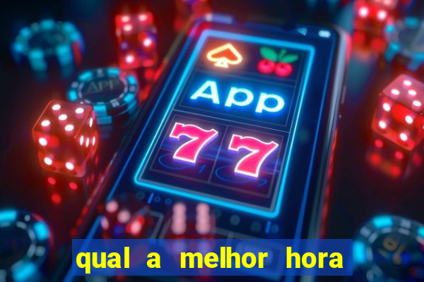 qual a melhor hora para jogar fortune tiger