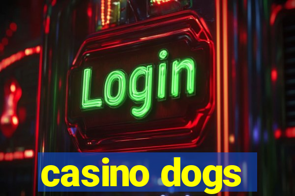 casino dogs