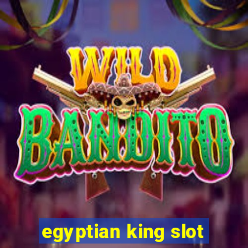 egyptian king slot