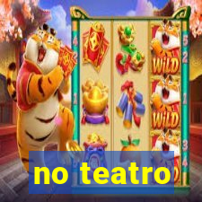 no teatro