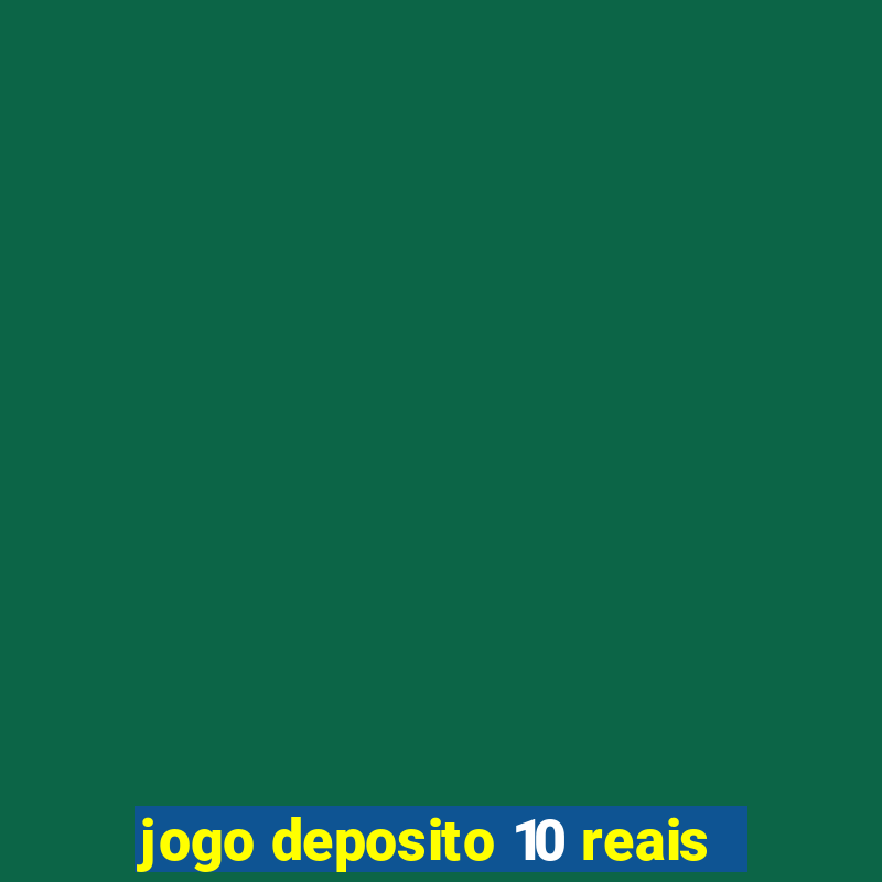 jogo deposito 10 reais