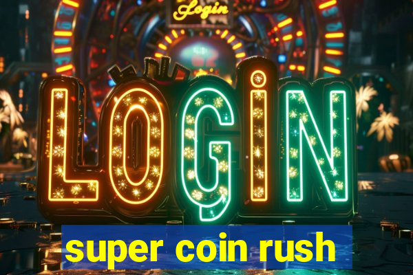 super coin rush