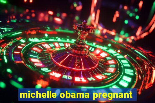 michelle obama pregnant