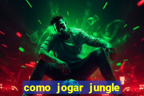 como jogar jungle league of legends