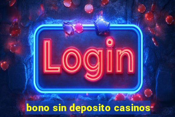 bono sin deposito casinos