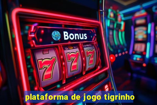 plataforma de jogo tigrinho