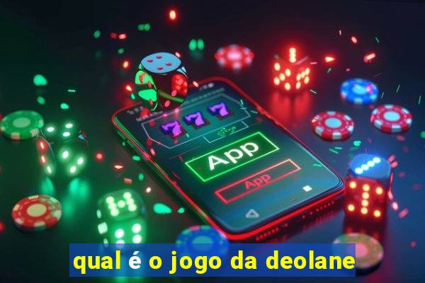 qual é o jogo da deolane