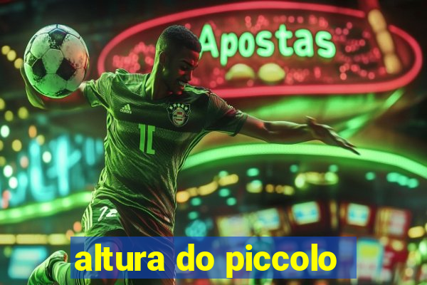 altura do piccolo