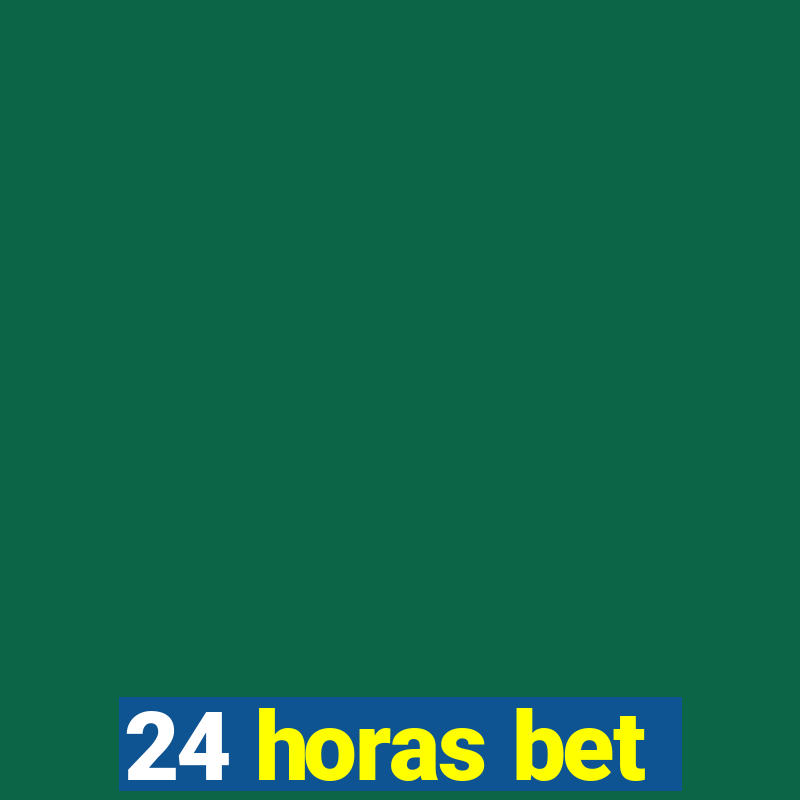 24 horas bet