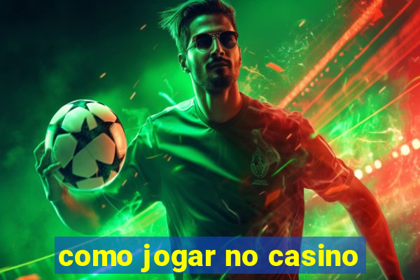 como jogar no casino