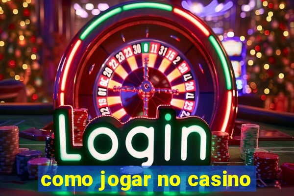 como jogar no casino