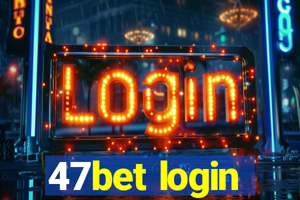 47bet login