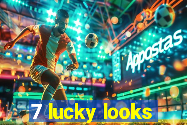 7 lucky looks